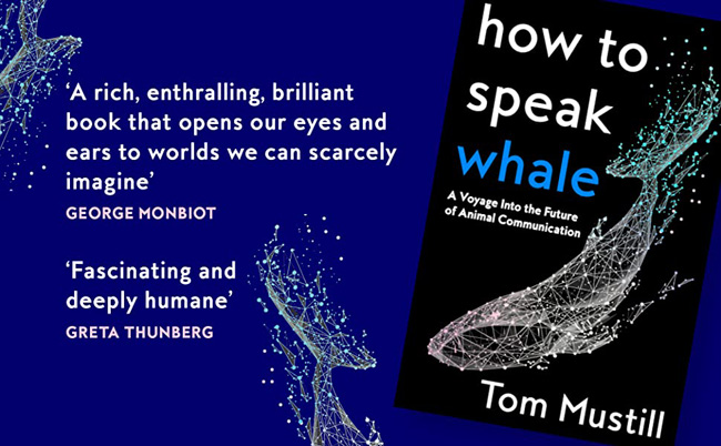 How to Speak Whale: A Voyage into the Future of Animal Communication - by Tom Mustill